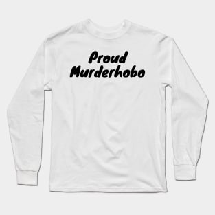 Proud murderhobo Long Sleeve T-Shirt